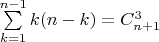 $ \sum\limits_{k=1}^{n-1} k(n-k) = C^{3}_{n+1}  $