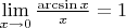 $\lim\limits_{x \to 0} \frac{\arcsin x}{x}=1$