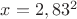 $x=2,83^2$