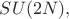 $SU(2N),$