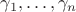 $\gamma_1,\ldots,\gamma_n$