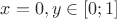 $x = 0, y \in [0; 1]$