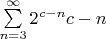 $\sum\limits_{n=3}^{\infty} 2^{c-n} c-n $