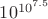 $10^{10^{7.5}}$