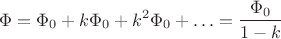 $$\Phi =\Phi _0+k\Phi _0+k^2\Phi _0+\ldots =\dfrac{\Phi _0}{1-k}$$