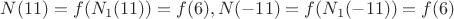 $N(11)=f(N_1(11))=f(6), N(-11)=f(N_1(-11))=f(6)$