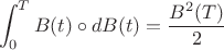 $$
\int_0^T B(t)\circ dB(t) = \frac{B^2(T)}2
$$