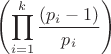 $$ \left( {\prod\limits_{i = 1}^k {\frac{{\left( {p_i  - 1} \right)}}{{p_i }}} } \right)$$