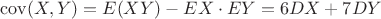 $$\operatorname{cov}(X,Y)=E(XY)-EX\cdot EY=6DX+7DY$$