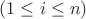 $(1 \leq i \leq n )$