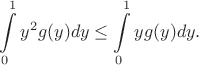 $$\int\limits_0^1y^2g(y)dy\leq \int\limits_0^1yg(y)dy.$$
