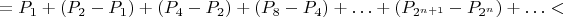 $$
=P_1+(P_2-P_1)+(P_4-P_2)+(P_8-P_4)+\ldots+(P_{2^{n+1}}-P_{2^n})+\ldots<
$$