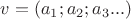 $v = (a_1; a_2; a_3...)$