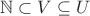 $\mathbb N\subset V\subseteq U$