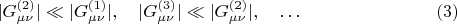 $$
|G^{(2)}_{\mu \nu}| \ll |G^{(1)}_{\mu \nu}|, \quad |G^{(3)}_{\mu \nu}| \ll |G^{(2)}_{\mu \nu}|, \quad \ldots \eqno(3)
$$