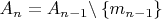 $A_n=A_{n-1} \backslash \left\lbrace m_{n-1}\right\rbrace$