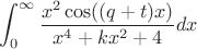 $$\int_{0}^{\infty} \frac{x^2\cos((q+t)x)}{x^4+k x^2+4} dx$$