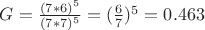$G = \frac{(7*6)^5}{(7*7)^5} = (\frac{6}{7})^5 = 0.463$