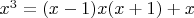 $x^3 = (x-1)x(x+1) +x$