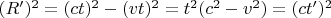 $( R' )^2=(ct)^2-(vt)^2=t^2(c^2-v^2)=(ct')^2$