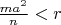 $\frac{ma^2}n<r$