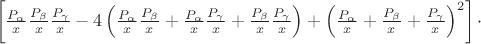 $\ \left[\frac{P_{\alpha}}{x}\frac{P_{\beta}}{x}\frac{P_{\gamma}}{x}-4\left(\frac{P_{\alpha}}{x}\frac{P_{\beta}}{x}+\frac{P_{\alpha}}{x}\frac{P_{\gamma}}{x}+\frac{P_{\beta}}{x}\frac{P_{\gamma}}{x}\right)+\left(\frac{P_{\alpha}}{x}+\frac{P_{\beta}}{x}+\frac{P_{\gamma}}{x}\right)^{2}\right]\cdot$