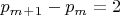 $p_m_+_1-p_m=2 $