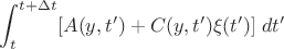 $ \displaystyle\int_t^{t + \Delta t}  [A(y, t') + C(y, t') \xi (t')]\;dt'$
