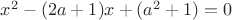 $x^2-(2a+1)x+(a^2+1)=0$