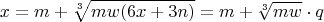 $$x = m + \sqrt[3] {m w (6x+3n)} = m + \sqrt[3] {m w} \cdot q $$