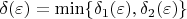$\delta(\varepsilon) = \min \{ \delta_1(\varepsilon), \delta_2(\varepsilon) \}$
