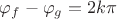 $\[{\varphi _f} - {\varphi _g} = 2k\pi \]$