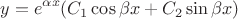 $$y = e^{\alpha x}(C_1 \cos{\beta x} + C_2 \sin{\beta x} )$$