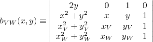 $b_{VW}(x,y)\equiv\left| \begin{array}{cccc} 2y & 0 & 1 & 0 \\ x^{2}+y^{2} & x & y & 1 \\ x_{V}^{2}+y_{V}^{2} & x_{V} & y_{V} & 1 \\ x_{W}^{2}+y_{W}^{2} & x_{W} & y_{W} & 1 \\ \end{array} \right|$