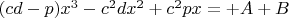 $ (cd-p)x^3-c^{2}dx^2+c^{2}px=+A+B$