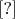 $[?]$