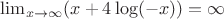 $\lim_{x \to \infty} (x+4\log(-x) )= \infty$