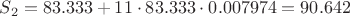$S_{2} = 83.333 + 11 \cdot 83.333 \cdot 0.007974 = 90.642$