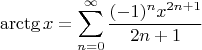 $$
\arctg x = \sum_{n=0}^\infty \frac{(-1)^n x^{2n+1}}{2n+1}
$$