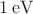 $1\,{\rm eV}$