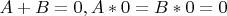$A+B=0,A*0=B*0=0$