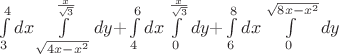 $\int\limits_3^4 {dx\int\limits_{\sqrt {4x - x^2 } }^{\frac{x}{{\sqrt 3 }}} {dy + } } \int\limits_4^6 {dx\int\limits_0^{\frac{x}{{\sqrt 3 }}} {dy + } } \int\limits_6^8 {dx\int\limits_0^{\sqrt {8x - x^2 } } {dy} } $