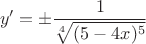 $$y'=\pm\frac 1{\sqrt[4]{(5-4x)^5}}$$
