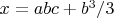 $x=abc+b^3/3$