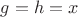 $g=h=x$