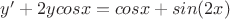 $y' + 2y cos x  = cos x + sin (2x) $