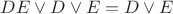 $DE\vee D\vee E = D \vee E$