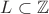 $ L \subset \mathbb{Z}$ $ L \subset \mathbb{Z}$