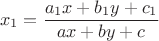 $$
x_1=\frac {a_{1}x + b_{1}y+c_{1}} {ax + by+c}  
$$