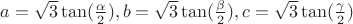 $a=\sqrt{3}\tan(\frac{\alpha}{2}),b=\sqrt{3}\tan(\frac{\beta}{2}),c=\sqrt{3}\tan(\frac{\gamma}{2})$